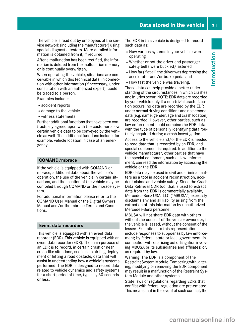 MERCEDES-BENZ CLS 2018 Owners Guide The vehicle is read out by employees of the ser-
vice network (including the manufacturer) using
special diagnostic testers. More detailed infor-
mation is obtained from it, if required.
After a malfu