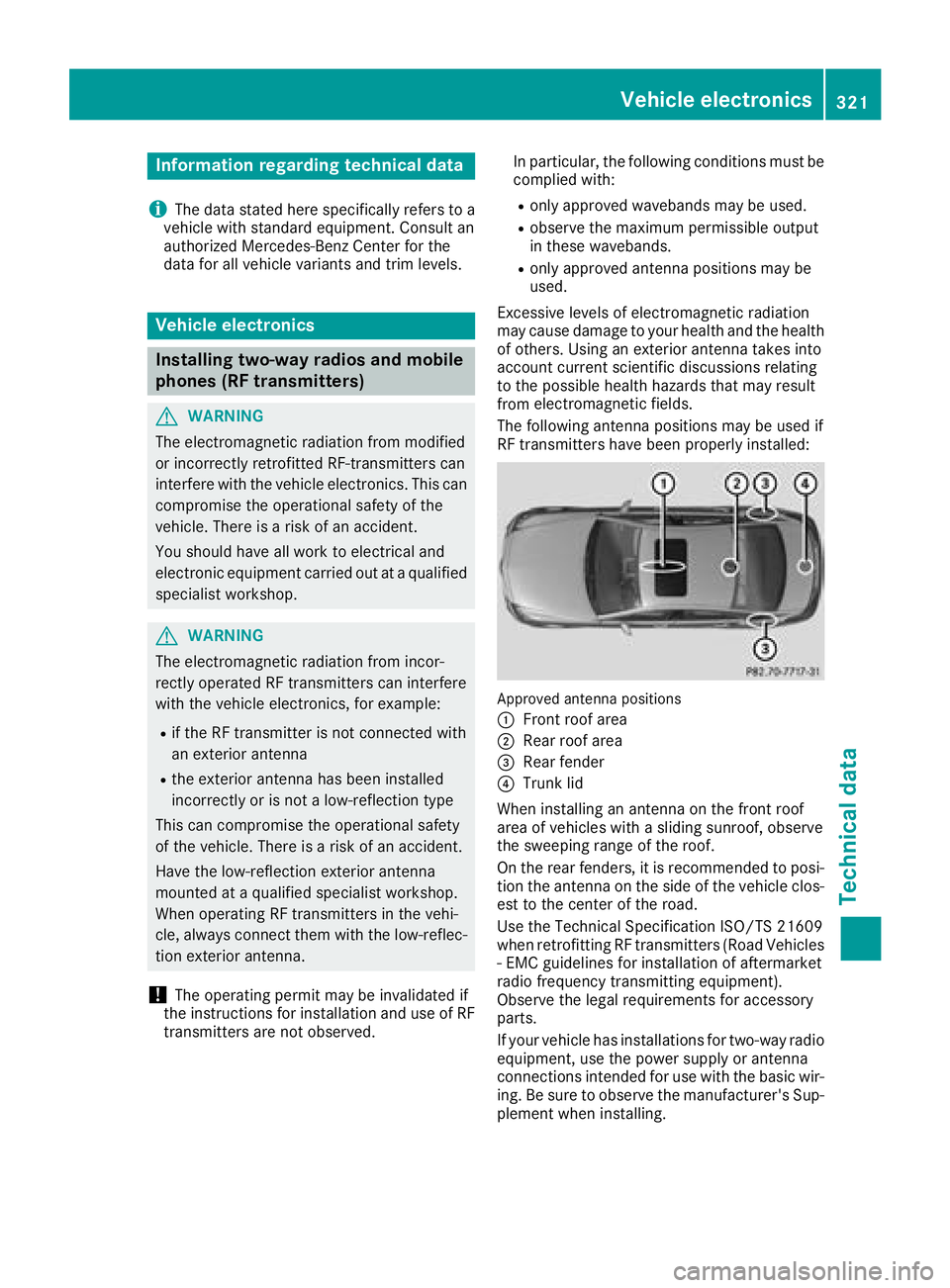 MERCEDES-BENZ CLS 2018  Owners Manual Information regarding technical data
i The dat a state d her e specifically refers to a
vehicl e wit h standard equipment. Consult an
authorize d Mercedes-Ben z Cente r for th e
dat a for all vehicl e