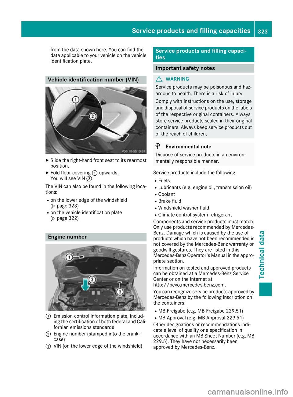 MERCEDES-BENZ CLS 2018  Owners Manual from the data shown here. You can find the
data applicable to your vehicle on the vehicle
identification plate.
Vehicle identification number (VIN) X
Slide the right-hand front seat to its rearmost
po