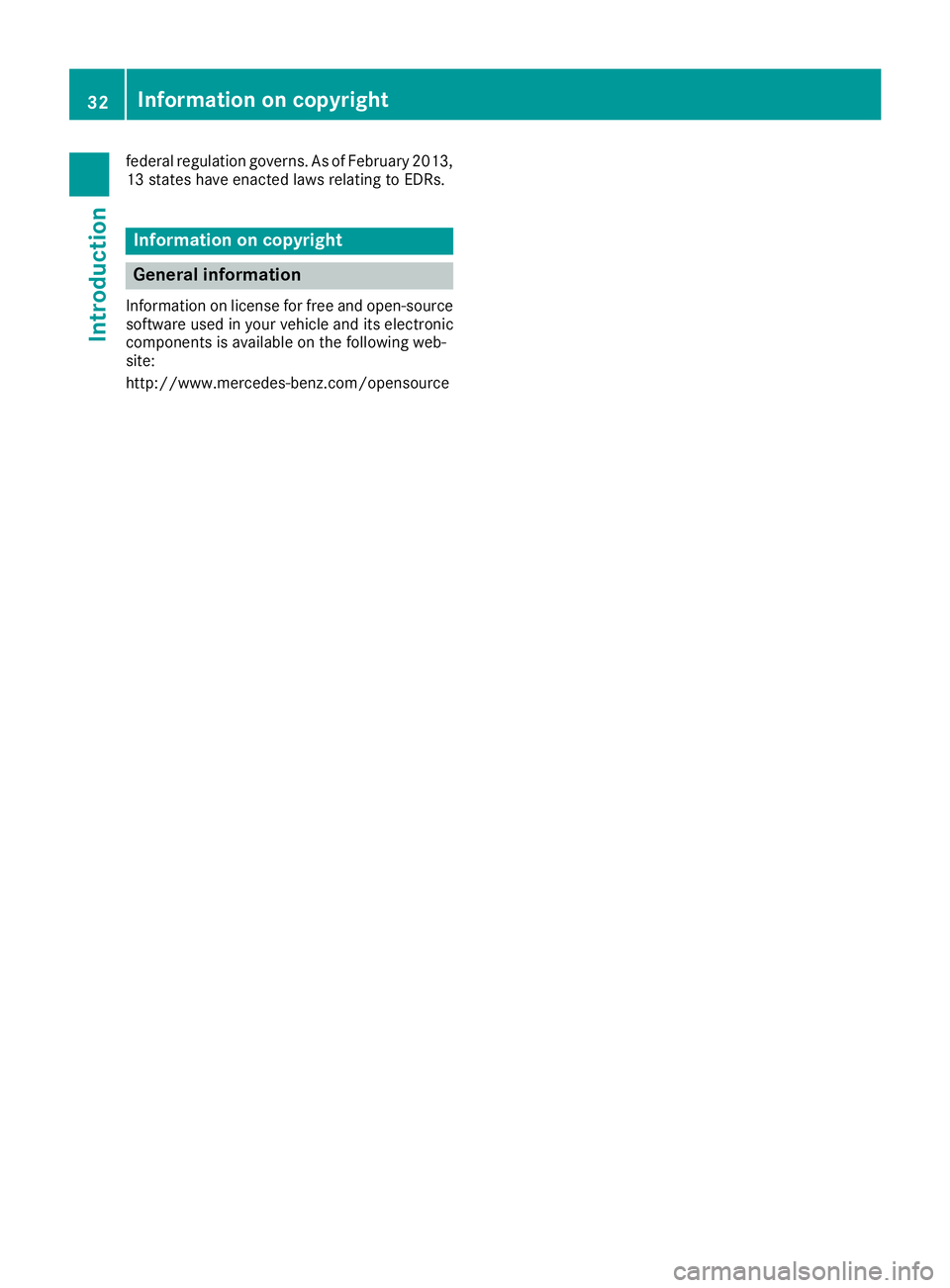 MERCEDES-BENZ CLS 2018 Owners Guide federal regulation governs. As of February 2013,
13 states have enacted laws relating to EDRs.
Information on copyright
General information Information on license for free and open-source
software use