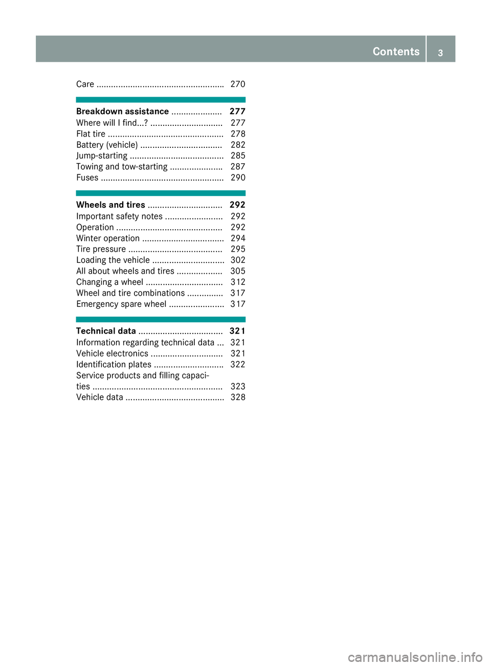 MERCEDES-BENZ CLS 2018  Owners Manual Care .................................................... .2 70
Breakdown assistance ..................... 277
Where will I find...? .............................. 277
Flat tire ......................