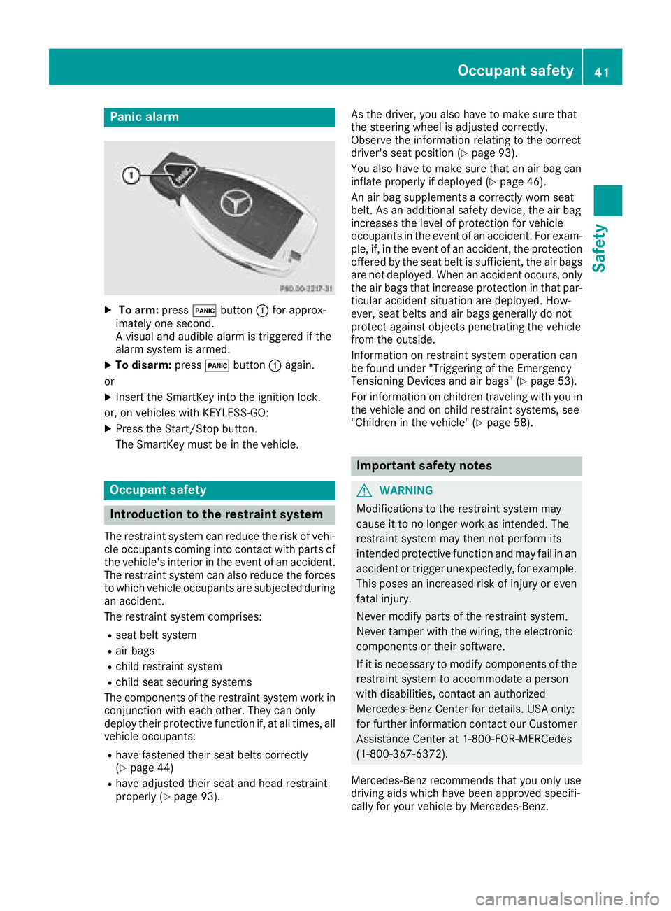 MERCEDES-BENZ CLS 2018 Service Manual Panic alarm X
To arm: press �3 button �C for approx-
imately one second.
A visual and audible alarm is triggered if the
alarm system is armed. X
To disarm: press �3 button �C again.
or X
Insert the Sm
