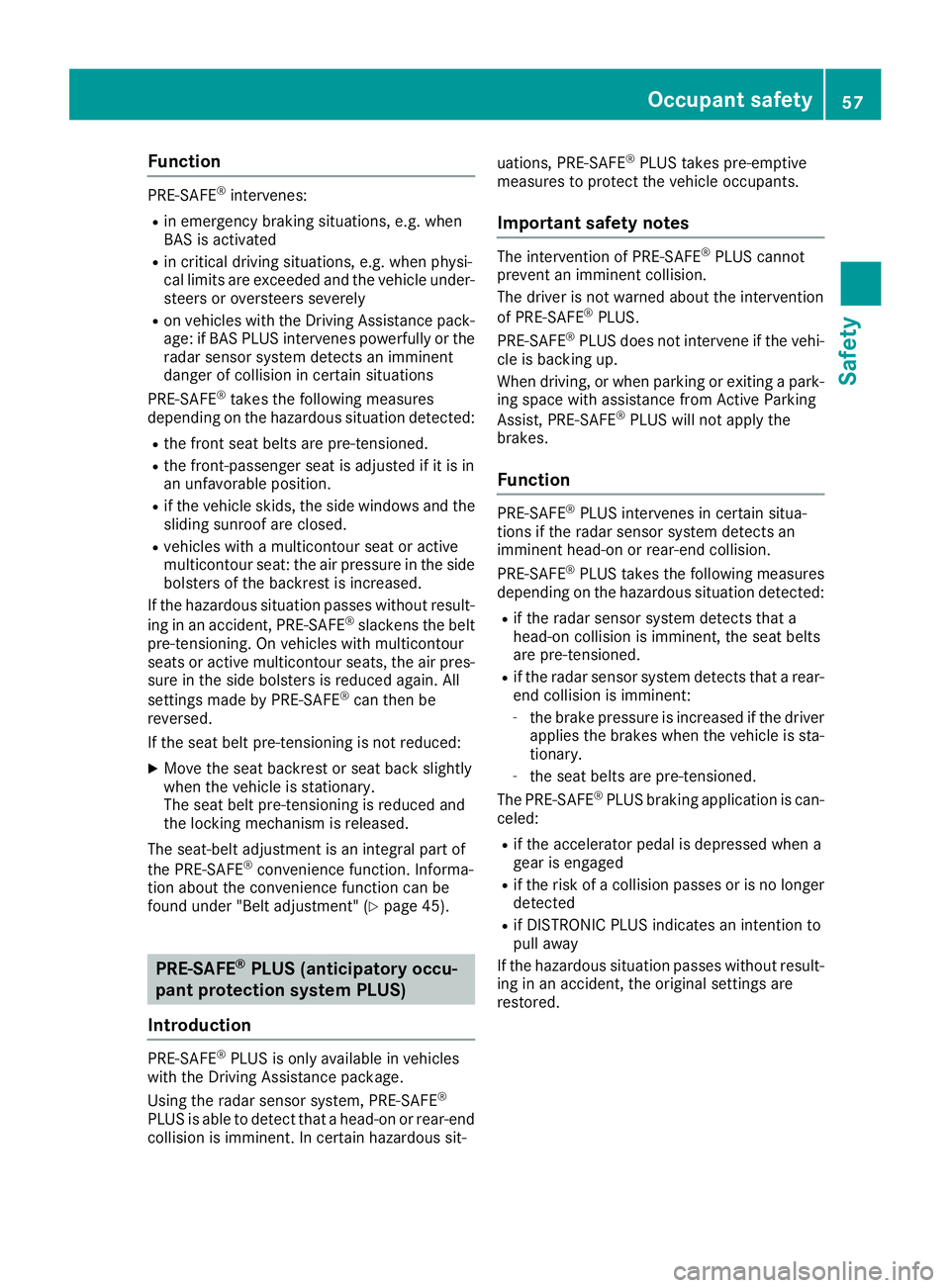 MERCEDES-BENZ CLS 2018 Workshop Manual Function PRE-SAF E ®
intervenes:R
in emergenc y braking situations, e.g. when
BA S is activatedR
in critical driving situations, e.g. when physi-
cal limits are exceeded and th e vehicl e under-
stee