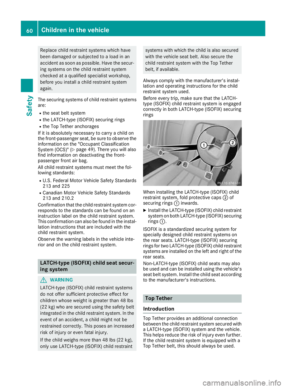 MERCEDES-BENZ CLS 2018 Repair Manual Replac e child restrain t systems whic h hav e
been damaged or subjecte d to a load in an
acciden t as soo n as possible. Hav e th e secur-
ing systems on th e child restrain t system
checke d at a qu