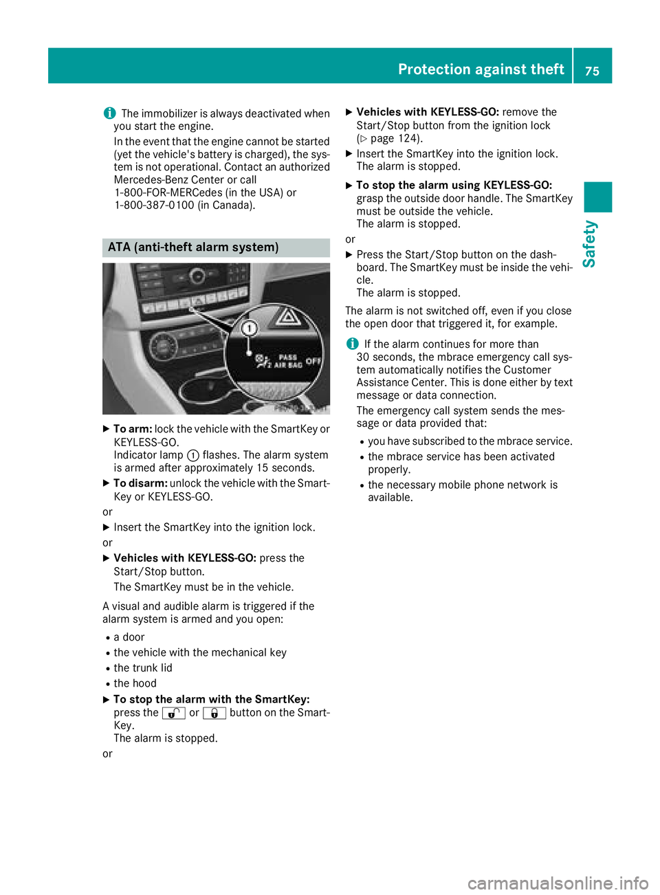 MERCEDES-BENZ CLS 2018 Manual PDF i The immobilizer is always deactivated when
you start the engine.
In the event that the engine cannot be started
(yet the vehicle's battery is charged), the sys-
tem is not operational. Contact a