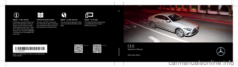 MERCEDES-BENZ CLS 2020 Owners Manual Digita
l– in theve hicl eV ehicledocument walletD igital–on theInt erne tD igital–as an App
Fa mili arize yourself withth econ ‐
te nts oftheOper ator's Manual
dir ect lyvia theve hicle MERCEDES-BENZ CLS 2020 Owners Manual Digita
l– in theve hicl eV ehicledocument walletD igital–on theInt erne tD igital–as an App
Fa mili arize yourself withth econ ‐
te nts oftheOper ator's Manual
dir ect lyvia theve hicle