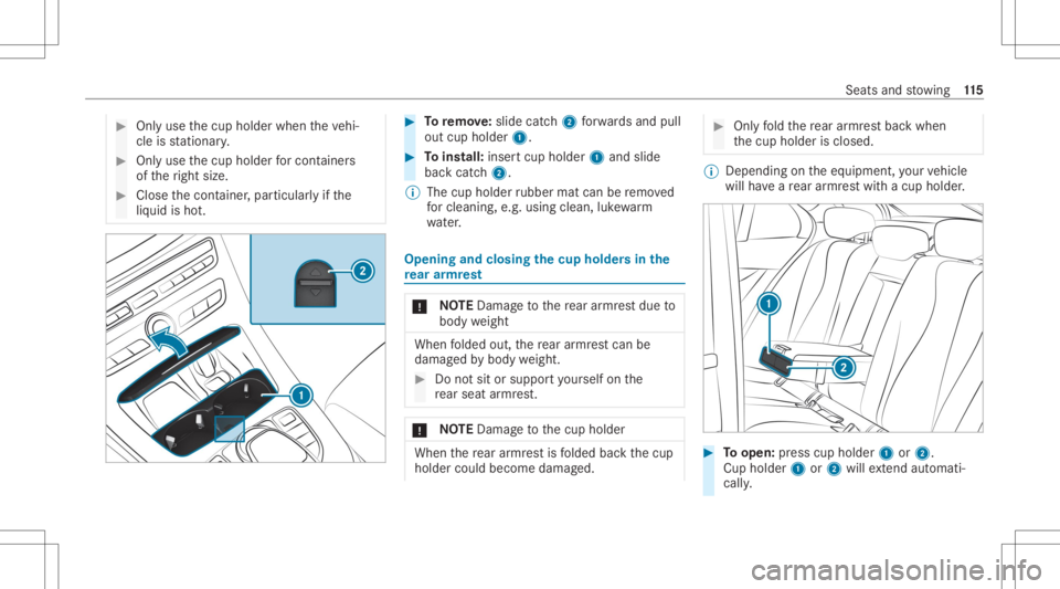 MERCEDES-BENZ CLS 2020 Owners Manual #
Onlyuse thecup holder whentheve hi‐
cle isstatio nary. #
Onlyuse thecup holder forcont ainer s
of theright size. #
Close thecon tainer ,par ticular lyifth e
liq uid isho t. #
Toremo ve:sl id e cat MERCEDES-BENZ CLS 2020 Owners Manual #
Onlyuse thecup holder whentheve hi‐
cle isstatio nary. #
Onlyuse thecup holder forcont ainer s
of theright size. #
Close thecon tainer ,par ticular lyifth e
liq uid isho t. #
Toremo ve:sl id e cat