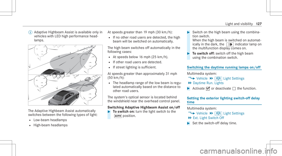 MERCEDES-BENZ CLS 2020 Owners Manual %
AdaptiveHig hbeam Assis tis available onlyin
ve hicles withLED high perform anc ehead‐
lam ps. The
AdaptiveHig hbeam Assis taut omat ically
swit ches between thefo llo wing types oflight :
R Low-b MERCEDES-BENZ CLS 2020 Owners Manual %
AdaptiveHig hbeam Assis tis available onlyin
ve hicles withLED high perform anc ehead‐
lam ps. The
AdaptiveHig hbeam Assis taut omat ically
swit ches between thefo llo wing types oflight :
R Low-b