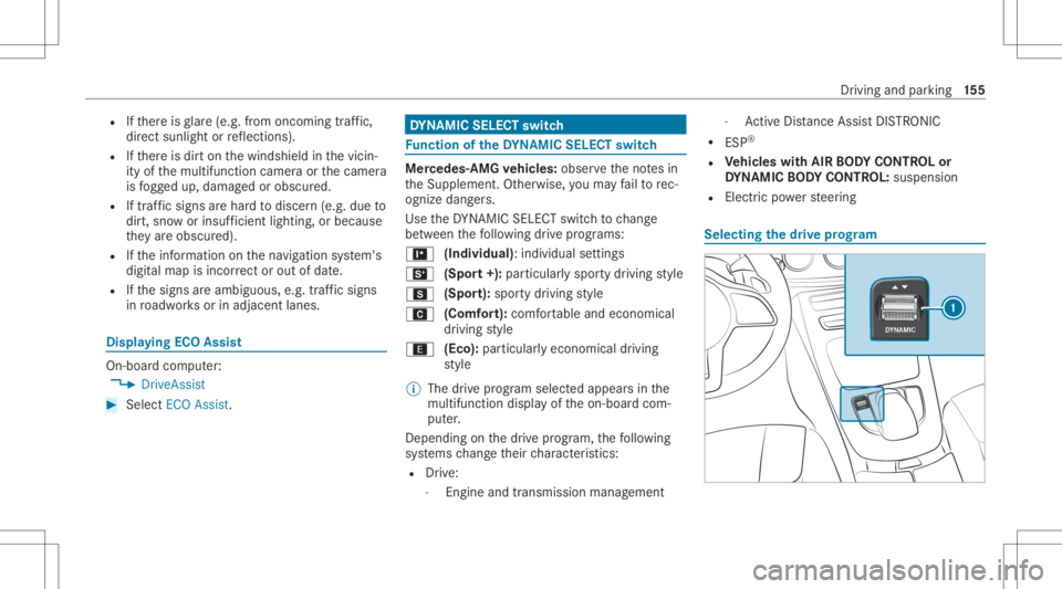 MERCEDES-BENZ CLS 2020 Owners Manual R
Ifth er eis glar e(e. g.from oncom ingtraf fic,
di re ct sunli ght orreflect ions).
R Ifth er eis dir ton thewindshield inthevicin‐
ity ofthemultifunc tioncamer aor thecamer a
is fogg ed up, damag MERCEDES-BENZ CLS 2020 Owners Manual R
Ifth er eis glar e(e. g.from oncom ingtraf fic,
di re ct sunli ght orreflect ions).
R Ifth er eis dir ton thewindshield inthevicin‐
ity ofthemultifunc tioncamer aor thecamer a
is fogg ed up, damag