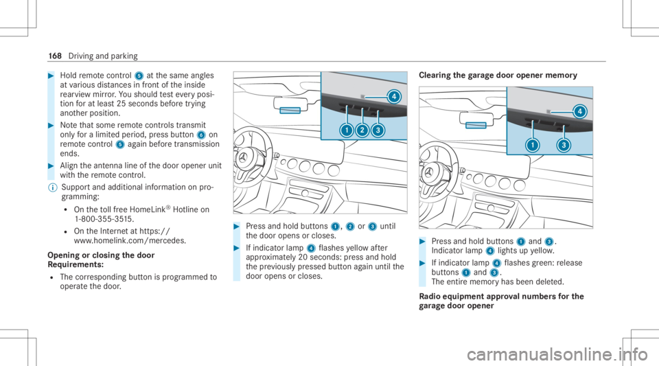 MERCEDES-BENZ CLS 2020 Owners Manual #
Hold remo tecontr ol5 atthesame angles
at various distances infront oftheinside
re ar vie wmir ror.Yo usho uld test eve ryposi‐
tion forat lea st25 seconds beforetrying
ano ther position . #
Notet MERCEDES-BENZ CLS 2020 Owners Manual #
Hold remo tecontr ol5 atthesame angles
at various distances infront oftheinside
re ar vie wmir ror.Yo usho uld test eve ryposi‐
tion forat lea st25 seconds beforetrying
ano ther position . #
Notet