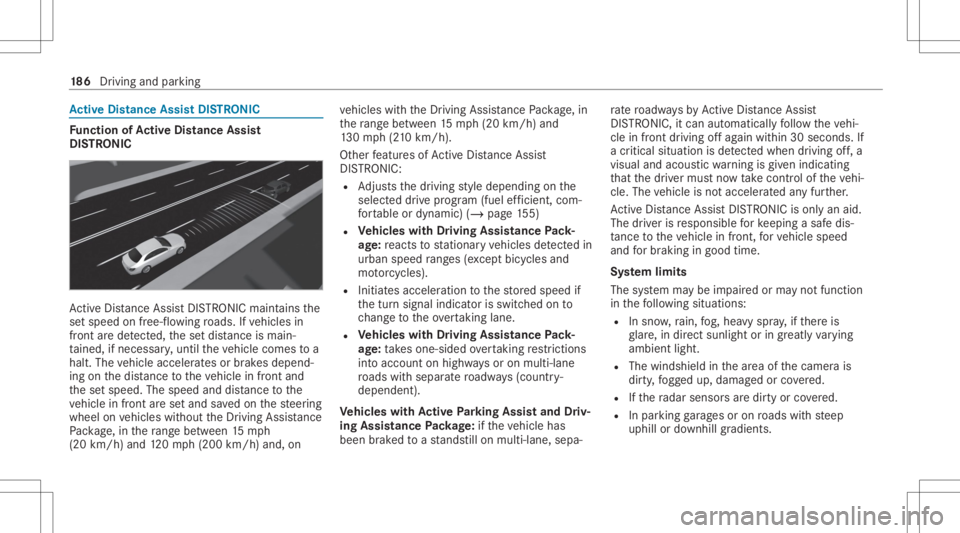 MERCEDES-BENZ CLS 2020 Owners Manual Ac
tiv eDi stance AssistDI ST RO NIC Fu
nction ofActiv eDi stance Assist
DI ST RO NIC Ac
tiveDis tance AssistDIS TRONI Cma intains the
se tspeed onfree-f lowing roads. Ifve hicles in
fr ont arede tect MERCEDES-BENZ CLS 2020 Owners Manual Ac
tiv eDi stance AssistDI ST RO NIC Fu
nction ofActiv eDi stance Assist
DI ST RO NIC Ac
tiveDis tance AssistDIS TRONI Cma intains the
se tspeed onfree-f lowing roads. Ifve hicles in
fr ont arede tect