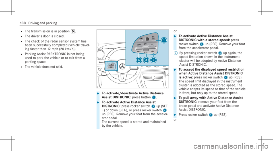 MERCEDES-BENZ CLS 2020 Owners Manual R
The transmission isin position 005B.
R The driver's door isclosed.
R The checkof thera dar sensor system has
been success fullycompleted(vehicle trav el‐
ing faster than 12 mp h(20 km/h))
R Pa MERCEDES-BENZ CLS 2020 Owners Manual R
The transmission isin position 005B.
R The driver's door isclosed.
R The checkof thera dar sensor system has
been success fullycompleted(vehicle trav el‐
ing faster than 12 mp h(20 km/h))
R Pa