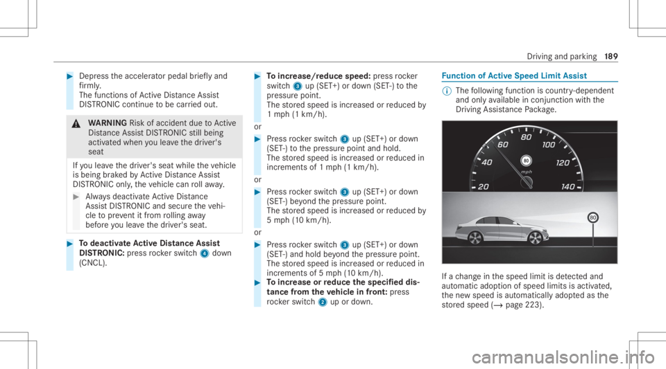 MERCEDES-BENZ CLS 2020 Owners Manual #
Dep ress theacceler ator pedal brief lyand
fi rm ly.
The funct ionsofActiveDis tan ceAssi st
DIS TRONI Cconti nuetobe car ried out. &
WARNIN GRisk ofacci dent dueto Active
Dis tance AssistDIS TRONI MERCEDES-BENZ CLS 2020 Owners Manual #
Dep ress theacceler ator pedal brief lyand
fi rm ly.
The funct ionsofActiveDis tan ceAssi st
DIS TRONI Cconti nuetobe car ried out. &
WARNIN GRisk ofacci dent dueto Active
Dis tance AssistDIS TRONI