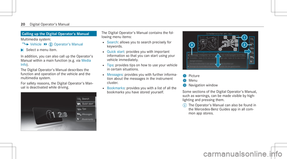 MERCEDES-BENZ CLS 2020 Owners Manual Callin
gup theDigital Operator' sMan ual
Multi media system:
4 Vehicle 5
Õ Operator 'sManual #
Select amenu item.
In addition, youcan also calluptheOper ator's
Manual within amain functio MERCEDES-BENZ CLS 2020 Owners Manual Callin
gup theDigital Operator' sMan ual
Multi media system:
4 Vehicle 5
Õ Operator 'sManual #
Select amenu item.
In addition, youcan also calluptheOper ator's
Manual within amain functio
