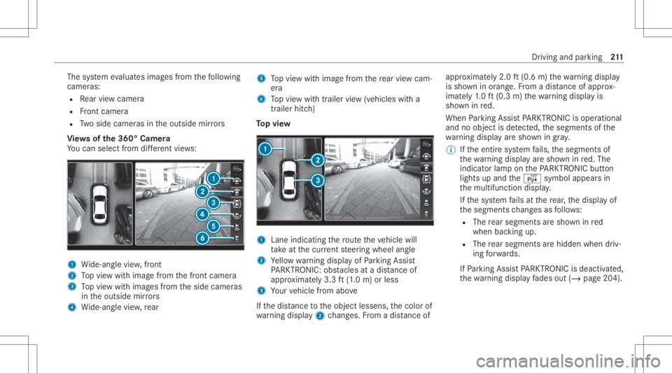 MERCEDES-BENZ CLS 2020 Owners Manual The
system evaluat esimag esfrom thefo llo wing
cameras:
R Rear vie wcam era
R Front camer a
R Twoside camer asintheoutside mirrors
Vi ew sof the360° Camera
Yo ucan selectfrom differe nt vie ws: 1
Wi MERCEDES-BENZ CLS 2020 Owners Manual The
system evaluat esimag esfrom thefo llo wing
cameras:
R Rear vie wcam era
R Front camer a
R Twoside camer asintheoutside mirrors
Vi ew sof the360° Camera
Yo ucan selectfrom differe nt vie ws: 1
Wi