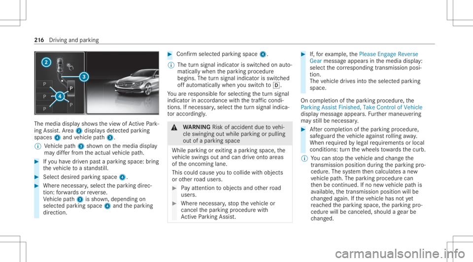 MERCEDES-BENZ CLS 2020 Owners Manual The
media displaysho wsthevie wof ActivePa rk‐
ing Assist. Ar ea 2 displa ysdetected parking
spaces 4and vehicle path3.
% Vehicle path3 shownonthemedia display
ma ydif ferfr om theactual vehicle pat MERCEDES-BENZ CLS 2020 Owners Manual The
media displaysho wsthevie wof ActivePa rk‐
ing Assist. Ar ea 2 displa ysdetected parking
spaces 4and vehicle path3.
% Vehicle path3 shownonthemedia display
ma ydif ferfr om theactual vehicle pat