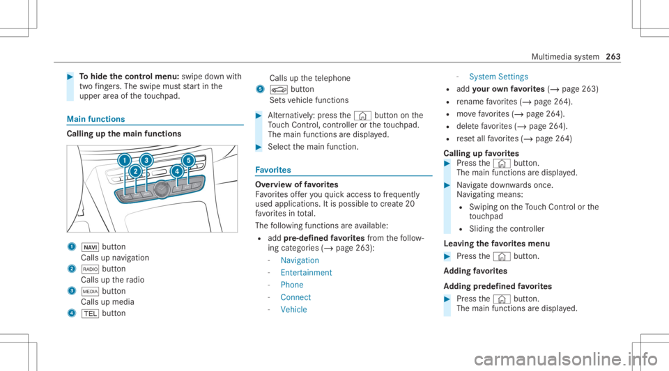 MERCEDES-BENZ CLS 2020 Owners Manual #
Tohide thecontr olmenu :swipe down with
tw ofing ers. The swipe mu ststar tin the
upper area oftheto uc hpad. Ma
infunct ions Calli
ngup thema infun ctions 1
00CB button
Calls upnavig ation
2 002A b MERCEDES-BENZ CLS 2020 Owners Manual #
Tohide thecontr olmenu :swipe down with
tw ofing ers. The swipe mu ststar tin the
upper area oftheto uc hpad. Ma
infunct ions Calli
ngup thema infun ctions 1
00CB button
Calls upnavig ation
2 002A b
