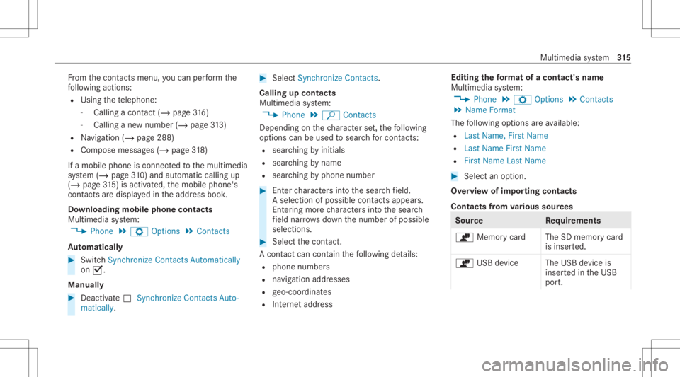 MERCEDES-BENZ CLS 2020 Owners Manual Fr
om thecon tacts menu ,yo ucan perform the
fo llo wing actions :
R Usin gth ete lephon e:
- Calling acon tact (/ page 316)
- Callingane wnum ber(/ page 313)
R Navig ation (/page288)
R Com pose messa MERCEDES-BENZ CLS 2020 Owners Manual Fr
om thecon tacts menu ,yo ucan perform the
fo llo wing actions :
R Usin gth ete lephon e:
- Calling acon tact (/ page 316)
- Callingane wnum ber(/ page 313)
R Navig ation (/page288)
R Com pose messa