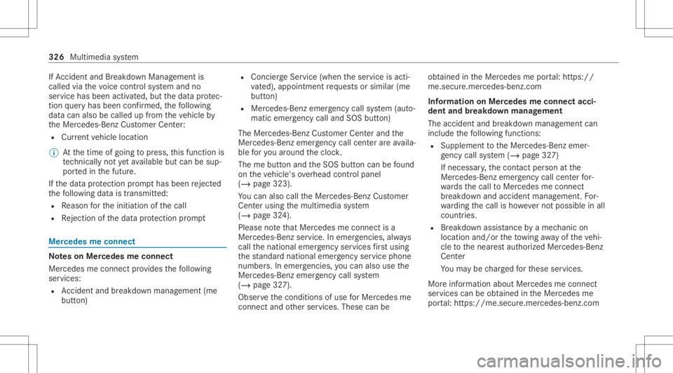 MERCEDES-BENZ CLS 2020 Owners Manual If
Ac cid ent and Brea kdo wnManag eme ntis
cal led via thevo ice con trol system and no
ser vice hasbeen activated, but thedat apr otec‐
tion queryhas been confirm ed, thefo llo wing
dat acan also MERCEDES-BENZ CLS 2020 Owners Manual If
Ac cid ent and Brea kdo wnManag eme ntis
cal led via thevo ice con trol system and no
ser vice hasbeen activated, but thedat apr otec‐
tion queryhas been confirm ed, thefo llo wing
dat acan also