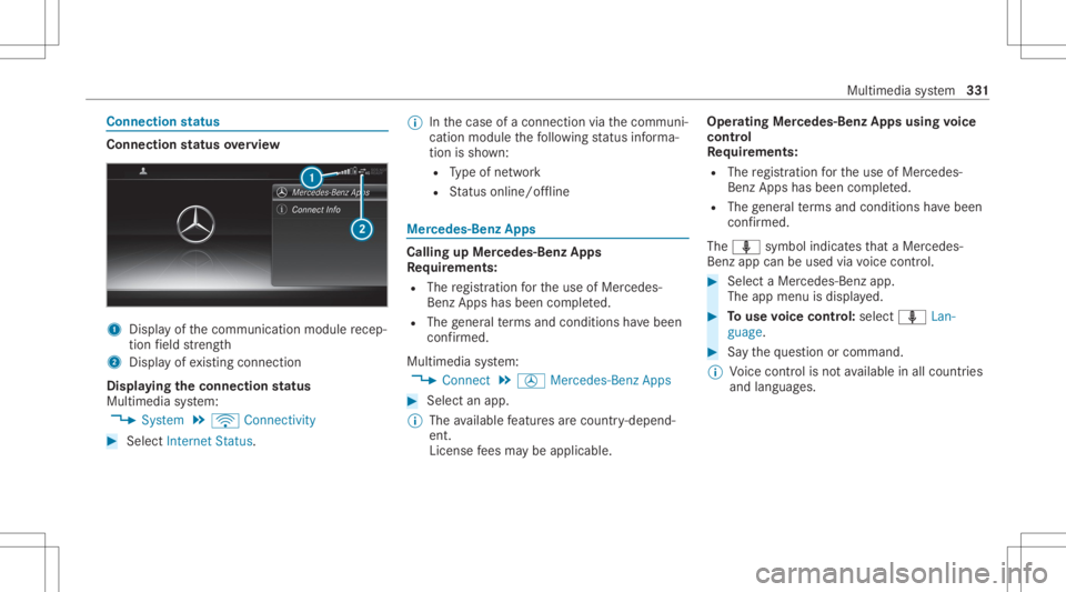 MERCEDES-BENZ CLS 2020 Owners Manual Connect
ionstatus Co
nne ctio nst atus overview 1
Displa yof thecomm unication modulerecep‐
tion field stre ngt h
2 Disp lay of existin gcon nection
Displa yingtheconnecti onstatus
Mul timedi asy st MERCEDES-BENZ CLS 2020 Owners Manual Connect
ionstatus Co
nne ctio nst atus overview 1
Displa yof thecomm unication modulerecep‐
tion field stre ngt h
2 Disp lay of existin gcon nection
Displa yingtheconnecti onstatus
Mul timedi asy st
