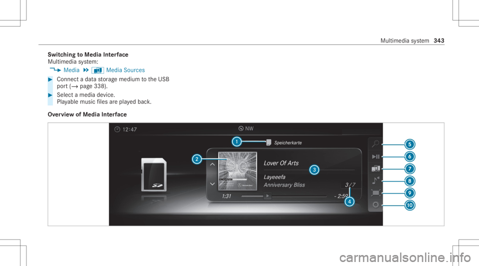 MERCEDES-BENZ CLS 2020 Owners Manual Switc
hingtoMedia Interface
Mult imed iasystem:
4 Media 5
à Media Sources #
Connec ta dat ast or ag emedium totheUSB
por t(/ page338). #
Select amedia device.
Pla yable music files arepla yedbac k.
O MERCEDES-BENZ CLS 2020 Owners Manual Switc
hingtoMedia Interface
Mult imed iasystem:
4 Media 5
à Media Sources #
Connec ta dat ast or ag emedium totheUSB
por t(/ page338). #
Select amedia device.
Pla yable music files arepla yedbac k.
O