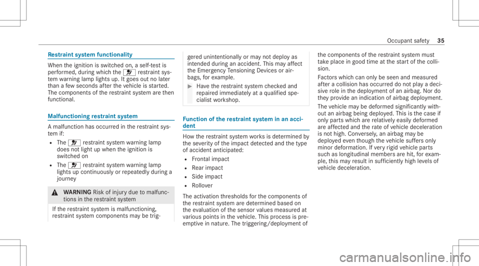 MERCEDES-BENZ CLS 2020  Owners Manual Re
stra int system functiona lity When
theignition isswitc hedon,aself-t estis
per form ed, during whic hth e0075 restra int sys‐
te m wa rning lam plight sup. Itgoes outnolater
th an afe w sec ond 