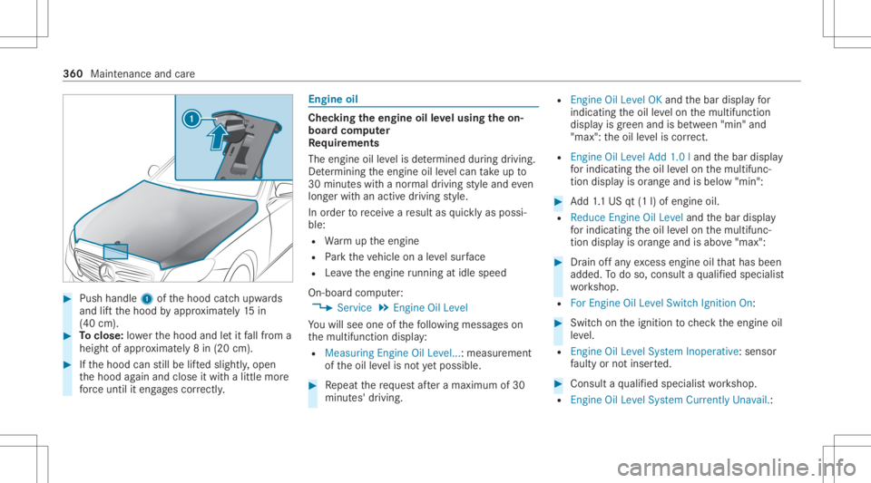 MERCEDES-BENZ CLS 2020 Owners Manual #
Push handle 1ofthehood catchupw ards
and liftth ehood byappr oximat ely15 in
(40 cm). #
Toclose: lowe rth ehood andletit fallfrom a
height ofappr oximat ely8 in (20 cm). #
Ifth ehood canstill be lif MERCEDES-BENZ CLS 2020 Owners Manual #
Push handle 1ofthehood catchupw ards
and liftth ehood byappr oximat ely15 in
(40 cm). #
Toclose: lowe rth ehood andletit fallfrom a
height ofappr oximat ely8 in (20 cm). #
Ifth ehood canstill be lif