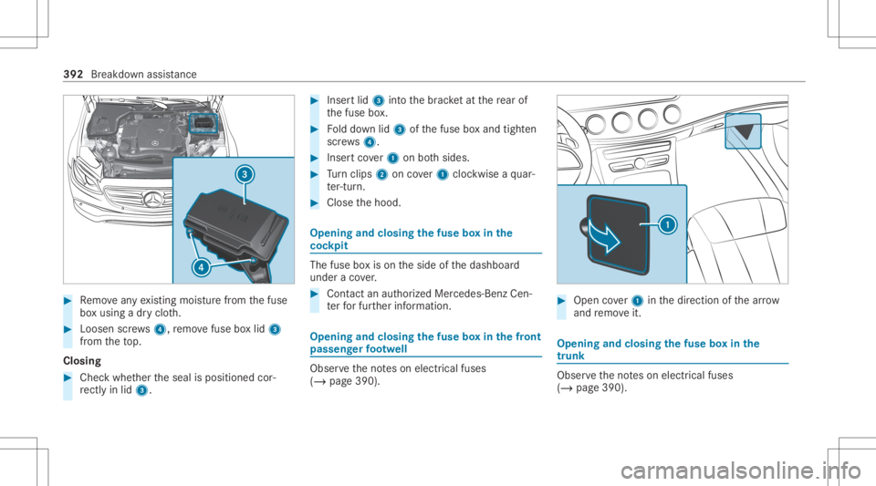 MERCEDES-BENZ CLS 2020 Owners Manual #
Remo veanyex istin gmois turefrom thefuse
bo xusing adr yclo th. #
Loosen screws4, remo vefuse boxlid 3
fr om theto p.
Closing #
Chec kwhe ther theseal isposition edcor‐
re ctly inlid 3. #
Inser t MERCEDES-BENZ CLS 2020 Owners Manual #
Remo veanyex istin gmois turefrom thefuse
bo xusing adr yclo th. #
Loosen screws4, remo vefuse boxlid 3
fr om theto p.
Closing #
Chec kwhe ther theseal isposition edcor‐
re ctly inlid 3. #
Inser t