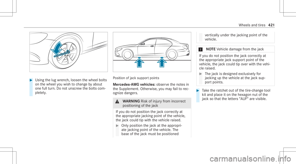 MERCEDES-BENZ CLS 2020 Owners Manual #
Using thelug wrenc h,loosen thewheel bolts
on thewheel youwish tochang eby about
on efull turn.Do notuns crew thebolts com‐
ple tely. Po
sition ofjac ksuppor tpoints
Mer cedes- AMGvehicl es:obse r MERCEDES-BENZ CLS 2020 Owners Manual #
Using thelug wrenc h,loosen thewheel bolts
on thewheel youwish tochang eby about
on efull turn.Do notuns crew thebolts com‐
ple tely. Po
sition ofjac ksuppor tpoints
Mer cedes- AMGvehicl es:obse r