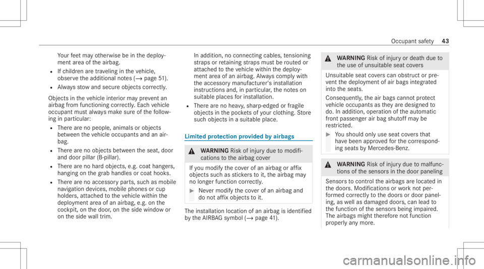 MERCEDES-BENZ CLS 2020  Owners Manual Yo
ur feet ma yot her wise beinthedeplo y‐
ment area oftheairbag.
R Ifch ildr enaretrave ling intheve hicle,
obser vetheadditional notes(/ page51 ).
R Alw aysst ow and secureobj ect scor rectl y.
Ob