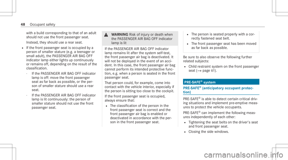 MERCEDES-BENZ CLS 2020 Service Manual wit
habuild corresponding tothat ofan adult
shoul dno tuse thefront passeng erseat.
Ins tead, they should useare ar seat .
R Ifth efront passeng erseat isoccupied bya
per son ofsmaller statur e(e. g.a MERCEDES-BENZ CLS 2020 Service Manual wit
habuild corresponding tothat ofan adult
shoul dno tuse thefront passeng erseat.
Ins tead, they should useare ar seat .
R Ifth efront passeng erseat isoccupied bya
per son ofsmaller statur e(e. g.a