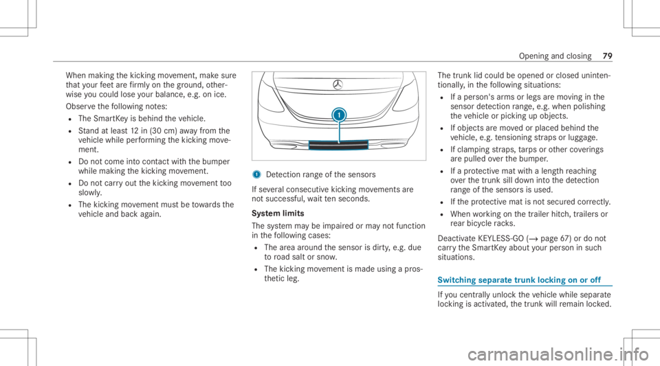 MERCEDES-BENZ CLS 2020  Owners Manual When
making thekic king movement, makesur e
th at your feet arefirm lyon thegr ound, other‐
wise youco uld lose your balan ce,e.g.on ice.
Obs erve thefo llo wing notes:
R The Smar tKey isbehin dth e