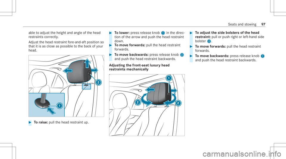 MERCEDES-BENZ CLS 2020 Owners Manual able
toadjus tth eheight andangleof thehead
re stra int scor rectl y.
Ad jus tth ehead restra int fore -and -aftpos ition so
th at itis as clo seasposs ibletothebac kof your
head. #
Toraise: pullthehe MERCEDES-BENZ CLS 2020 Owners Manual able
toadjus tth eheight andangleof thehead
re stra int scor rectl y.
Ad jus tth ehead restra int fore -and -aftpos ition so
th at itis as clo seasposs ibletothebac kof your
head. #
Toraise: pullthehe