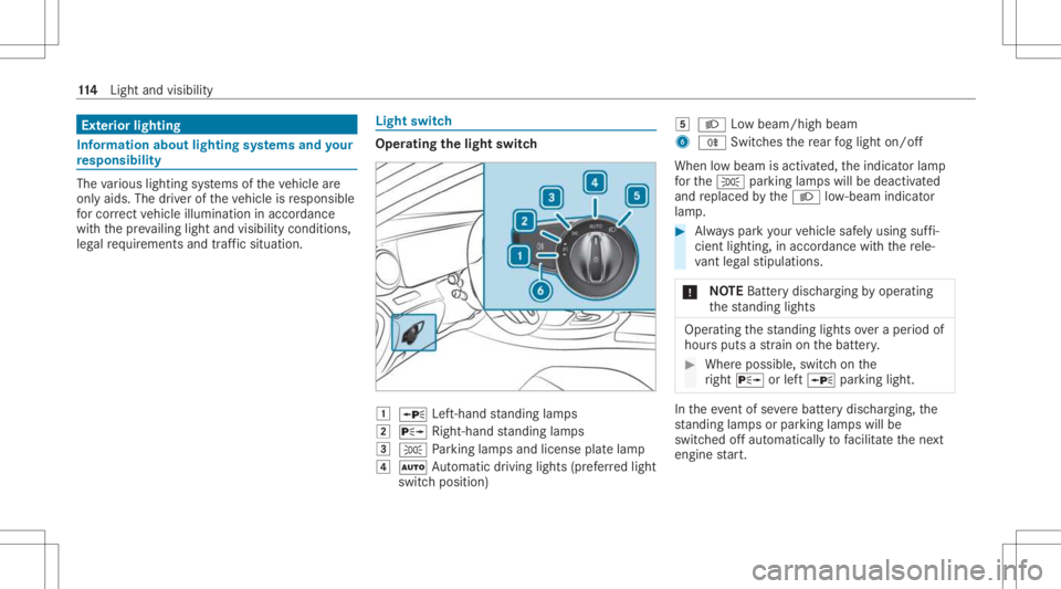 MERCEDES-BENZ CLS 2021  Owners Manual Ext
erior light ing Inf
orma tion abou tlight ingsystems andyour
re sponsibility The
various lighting systems oftheve hicle are
onl yaids. Thedriver oftheve hicle isresponsible
fo rcor rect vehicle il