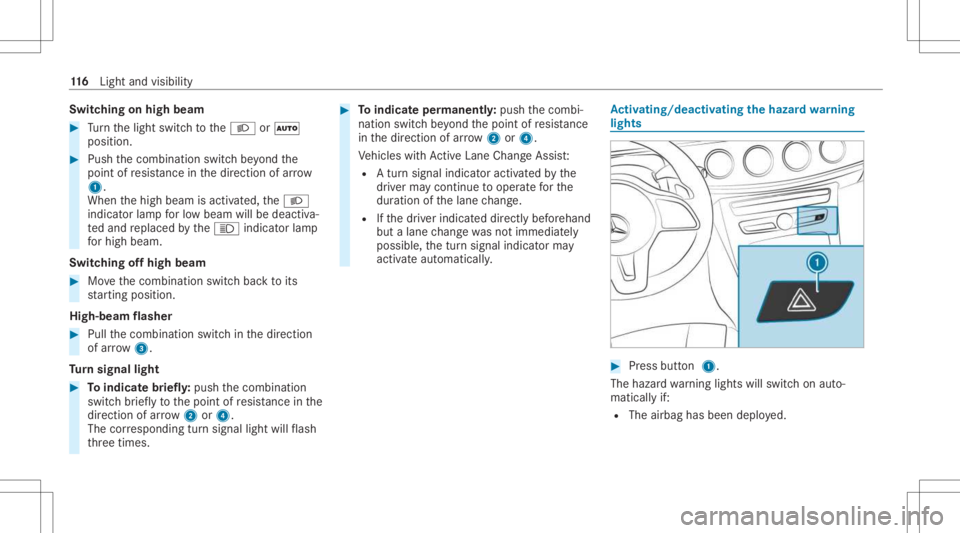 MERCEDES-BENZ CLS 2021  Owners Manual Switc
hingonhigh beam #
Turn thelight switc hto the0058 or0058
position . #
Push thecombin ationswitchbe yond the
point ofresis tance inthedir ect ion ofarrow
1 .
When thehigh beam isactiv ated, the00