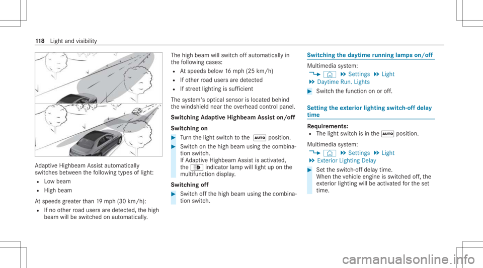 MERCEDES-BENZ CLS 2021  Owners Manual Ad
aptiveHig hbeam Assis taut omat ically
swit ches between thefo llo wing types oflight :
R Lowbeam
R High beam
At speeds great erthan 19 mp h(3 0km/h):
R Ifno other road user sar ede tected, thehigh