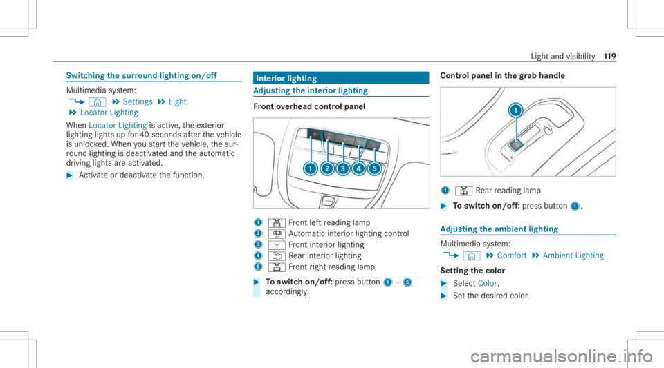 MERCEDES-BENZ CLS 2021  Owners Manual Switc
hingthesur round lighting on/off Mul
timedi asy stem:
4 © 5
Set ting s5
Light
5 Locat orLightin g
When LocatorLightin gis activ e,theex terior
lighting lightsupfor40 seconds afte rth eve hicle
