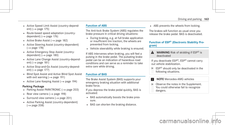 MERCEDES-BENZ CLS 2021  Owners Manual R
ActiveSpe edLimi tAssi st(coun try- depend‐
ent )(/ page17 5)
R Route-based speedadap tatio n(co untr y-
dependen t)(/ page17 6)
R ActiveBr ak eAssi st(/ pag e18 2)
R ActiveSt eer ing Assis t(coun