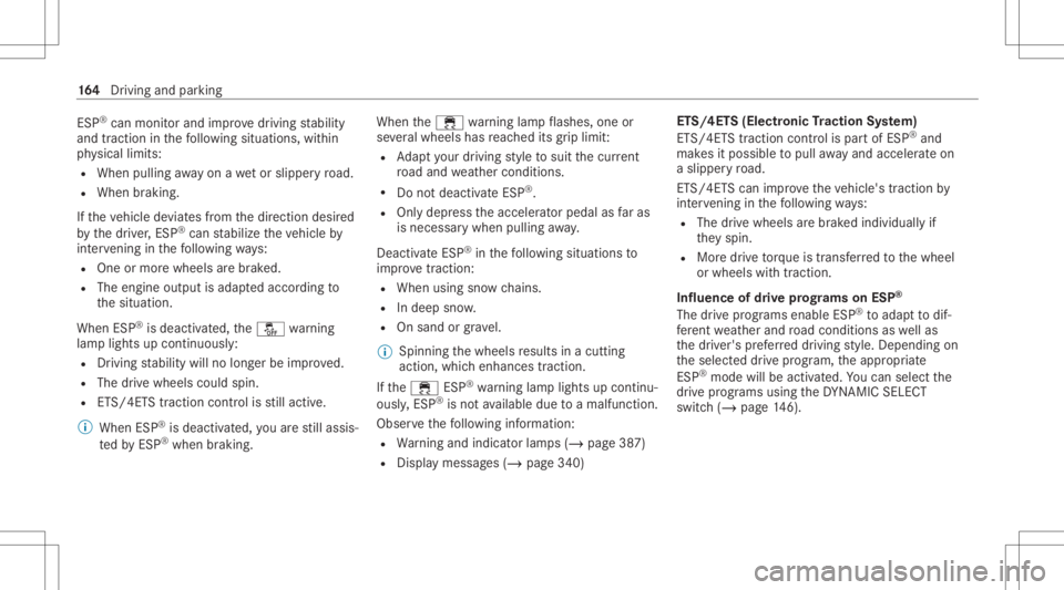 MERCEDES-BENZ CLS 2021  Owners Manual ESP
®
can moni torand improve driving stabilit y
and tract ion inthefo llo wing situat ions,wit hin
ph ysical limit s:
R When pulling away on awe tor slip pe ry road.
R When brakin g.
If th eve hicle
