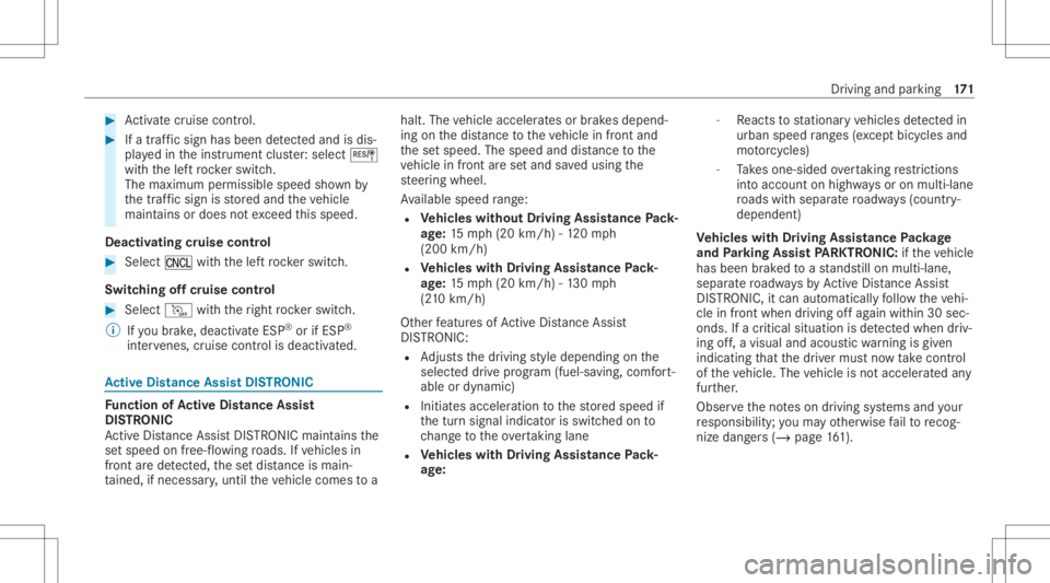 MERCEDES-BENZ CLS 2021  Owners Manual #
Activatecr uise contr ol. #
Ifatraf fic sig nha sbee nde tected and isdis‐
pl ay ed intheins trument cluster: select J
wit hth elef tro ck er switc h.
The maximum permissible speedshownby
th etraf