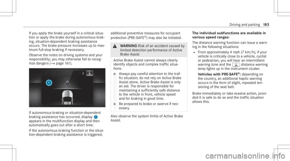 MERCEDES-BENZ CLS 2021  Owners Manual If
yo uappl yth ebr ak eyo urself inacr itical situa‐
tio nor appl yth ebr ak edur ing autonomous brak‐
ing, situation -dependen tbr aking assistance
occu rs.The brak epr ess ureincr eases uptomax