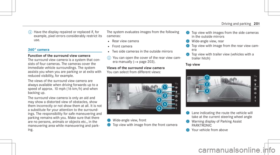 MERCEDES-BENZ CLS 2021 Owners Manual %
Have thedispla yre pair edorreplaced if,for
ex am ple, pixelerro rs consi derablyrestrict its
us e. 360
°came ra Fu
nction ofthesur round viewcamer a
The surround viewcam erais asy stem that con MERCEDES-BENZ CLS 2021 Owners Manual %
Have thedispla yre pair edorreplaced if,for
ex am ple, pixelerro rs consi derablyrestrict its
us e. 360
°came ra Fu
nction ofthesur round viewcamer a
The surround viewcam erais asy stem that con