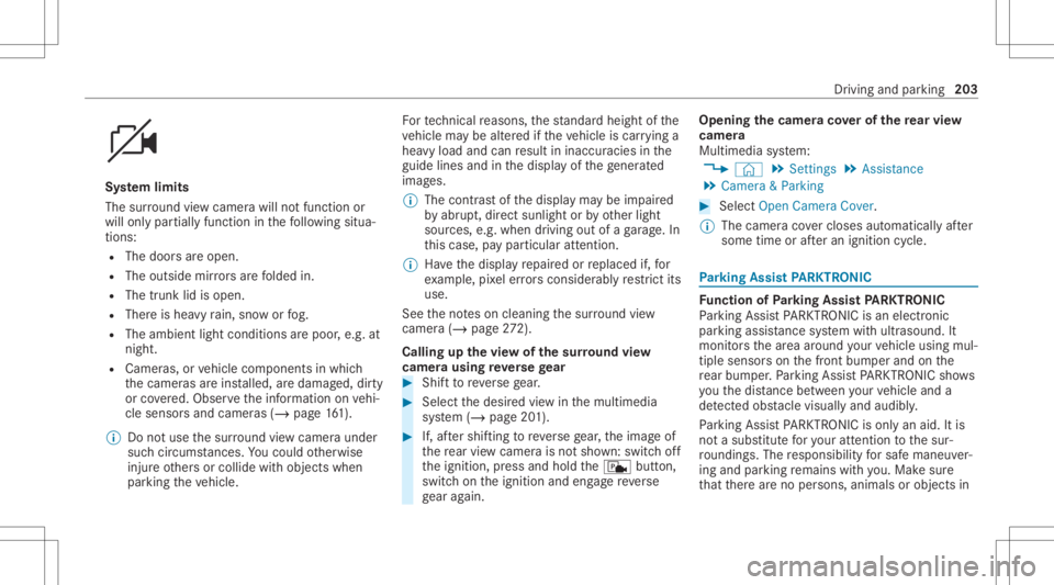 MERCEDES-BENZ CLS 2021 Owners Manual Sy
stem limit s
The surround viewcam erawill notfun ction or
will onlypa rtiall yfunc tion inthefo llo wing situa‐
tion s:
R The door sar eopen .
R The outs idemirrors arefo lded in.
R The trunk lid MERCEDES-BENZ CLS 2021 Owners Manual Sy
stem limit s
The surround viewcam erawill notfun ction or
will onlypa rtiall yfunc tion inthefo llo wing situa‐
tion s:
R The door sar eopen .
R The outs idemirrors arefo lded in.
R The trunk lid