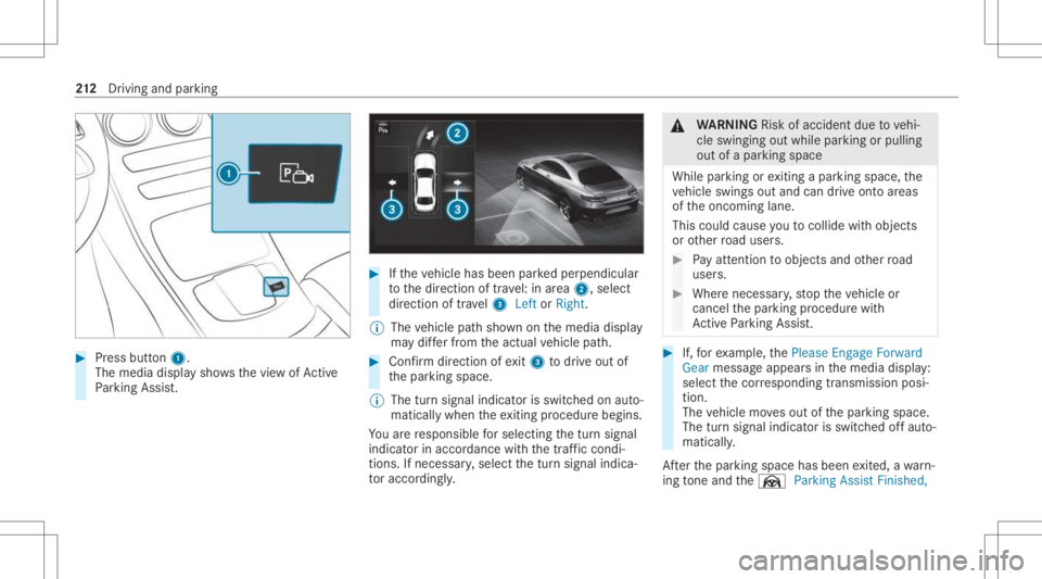 MERCEDES-BENZ CLS 2021 Owners Manual #
Press butt on1.
The media displaysho wsthevie wof Active
Pa rking Assist. #
Ifth eve hicle hasbeen parkedper pendicular
to thedir ect ion oftra vel:in area 2, selec t
dir ect ion oftra vel3 Left orR MERCEDES-BENZ CLS 2021 Owners Manual #
Press butt on1.
The media displaysho wsthevie wof Active
Pa rking Assist. #
Ifth eve hicle hasbeen parkedper pendicular
to thedir ect ion oftra vel:in area 2, selec t
dir ect ion oftra vel3 Left orR