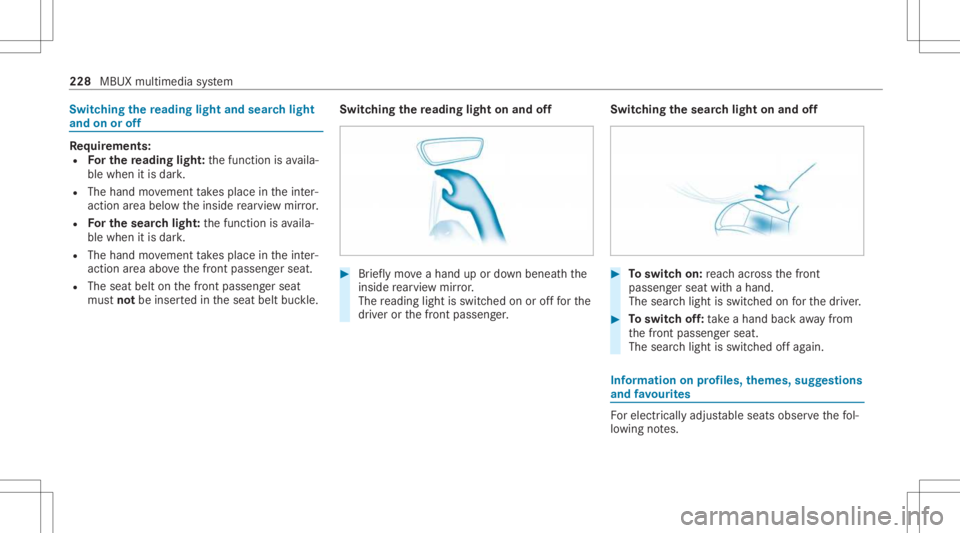 MERCEDES-BENZ CLS 2021 Owners Manual Switc
hingthere ading light and sear chlight
and onoroff Re
quirement s:
R Forthe reading light:th efunc tion isavaila‐
ble when itis dar k.
R The hand movement take splace intheint er‐
action are MERCEDES-BENZ CLS 2021 Owners Manual Switc
hingthere ading light and sear chlight
and onoroff Re
quirement s:
R Forthe reading light:th efunc tion isavaila‐
ble when itis dar k.
R The hand movement take splace intheint er‐
action are