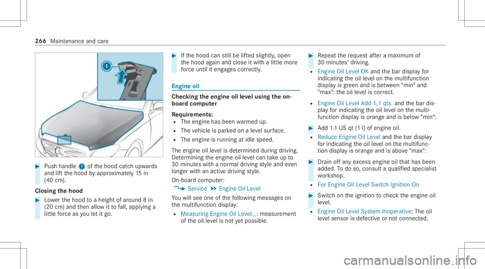MERCEDES-BENZ CLS 2021  Owners Manual #
Push handle 1ofthehood catchupw ards
and liftth ehood byappr oximat ely15 in
(40 cm).
Closing thehood #
Lowe rth ehood toaheigh tof aroun d8 in
(20 cm)and then allo witto fall, appl ying a
litt lefo