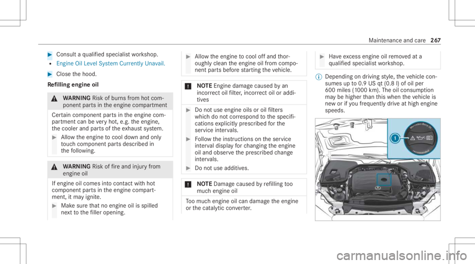 MERCEDES-BENZ CLS 2021  Owners Manual #
Con sult aqu alif ied spec ialistwo rkshop.
R Engine OilLevel System Currently Unavail. #
Close thehood.
Re filling engine oil &
WARNIN GRisk ofburnsfrom hotcom‐
ponent partsintheengine compartmen