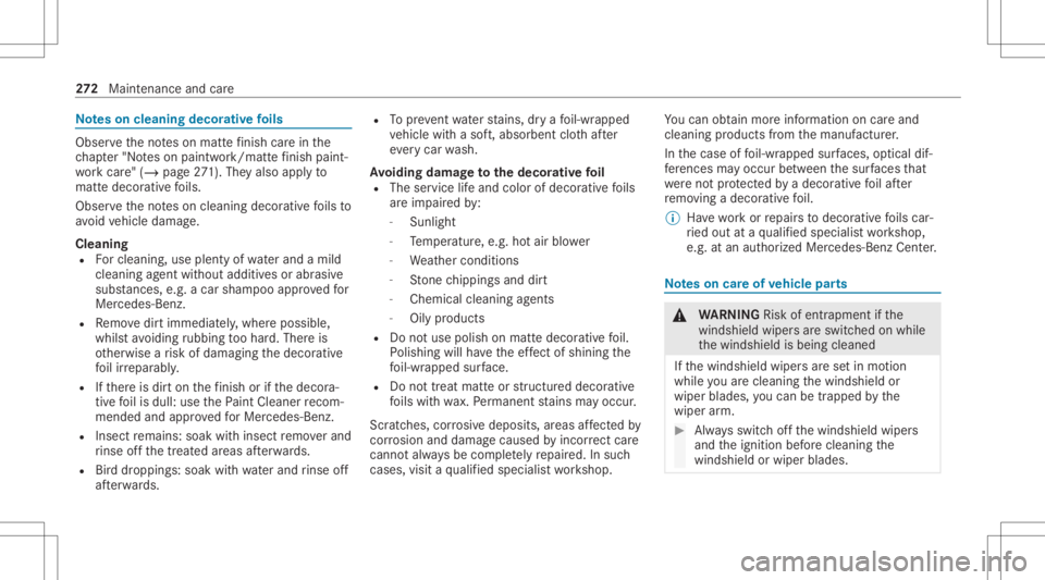 MERCEDES-BENZ CLS 2021  Owners Manual No
teson cleaning decorativefo ils Obser
vetheno teson matt efinis hcar ein the
ch ap ter"No teson paintw ork/matt efinis hpa int‐
wo rkcar e"(/ page 271). They also applyto
matt edecor ativ