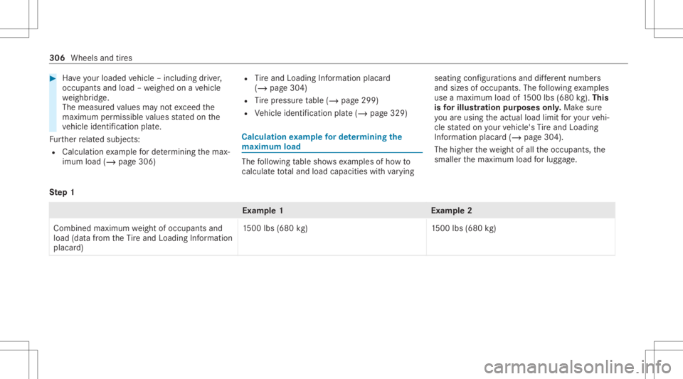 MERCEDES-BENZ CLS 2021  Owners Manual #
Have your loaded vehicle –including driver ,
occupants andload –we ighed onave hicle
we ighbr idge.
The measur edvalues mayno texc eed the
maximu mper missi blevalues stat ed on the
ve hicle ide