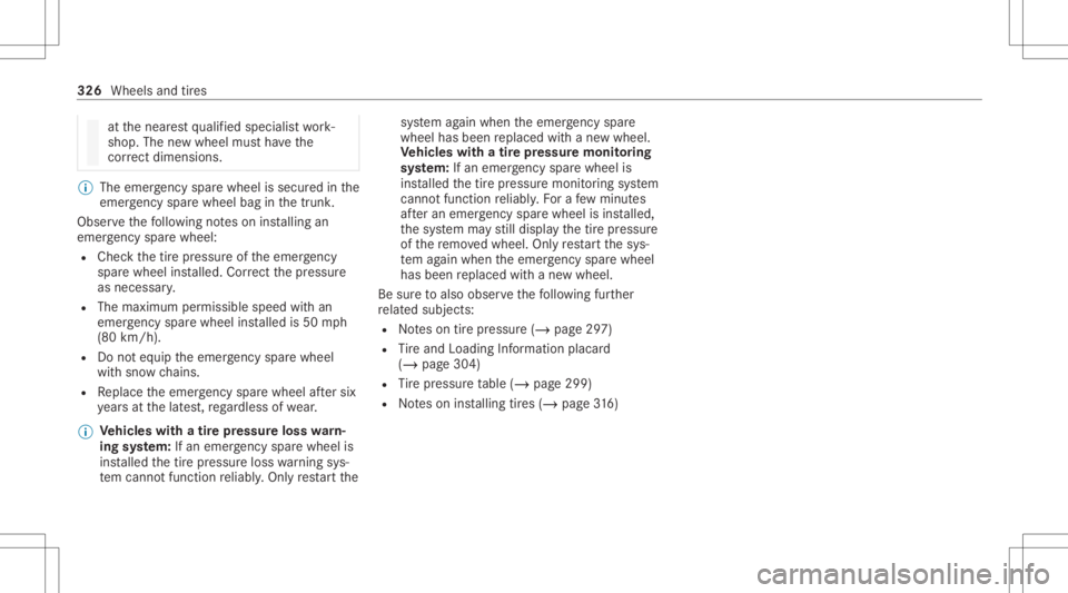 MERCEDES-BENZ CLS 2021  Owners Manual at
thenear estqu alif ied spec ialistwo rk‐
shop. Thenewwheel mustha ve the
cor rect dimensi ons. %
The eme rgency sparewheel issec ured inthe
emer gency sparewheel baginthetrunk .
Obser vethefo llo